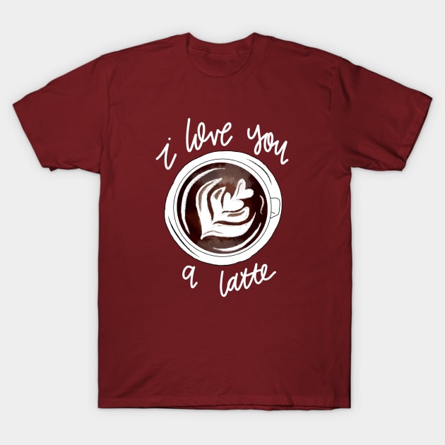 I Love You a Latte T-Shirt by Hannah’s Hand Lettering